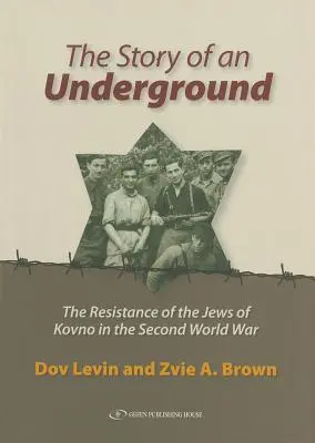 Die Geschichte eines Untergrunds: Der Widerstand der Juden von Kowno im Zweiten Weltkrieg - The Story of an Underground: The Resistance of the Jews of Kovno in the Second World War