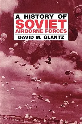 Eine Geschichte der sowjetischen Luftlandetruppen - A History of Soviet Airborne Forces