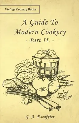 Ein Leitfaden für die moderne Küche - Teil II. - A Guide to Modern Cookery - Part II.