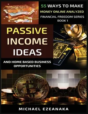 Passives Einkommen Ideen und Home-Based Business Opportunities: 55 Wege, um online Geld zu verdienen, analysiert - Passive Income Ideas And Home-Based Business Opportunities: 55 Ways To Make Money Online Analyzed