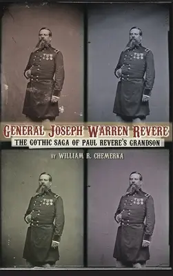 General Joseph Warren Revere (Gebundene Ausgabe): Die gotische Saga von Paul Reveres Enkel - General Joseph Warren Revere (hardback): The Gothic Saga of Paul Revere's Grandson
