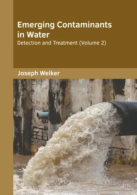 Neu auftretende Verunreinigungen im Wasser: Erkennung und Behandlung (Band 2) - Emerging Contaminants in Water: Detection and Treatment (Volume 2)