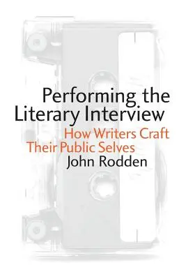 Das literarische Interview: Wie Schriftsteller ihr öffentliches Selbst gestalten - Performing the Literary Interview: How Writers Craft Their Public Selves