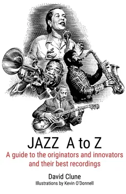 JAZZ A bis Z: Ein Führer zu den Begründern und Innovatoren und ihren besten Aufnahmen - JAZZ A to Z: A guide to the originators and innovators and their best recordings