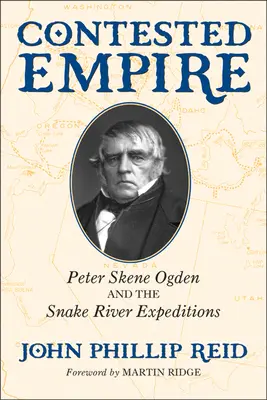 Umkämpftes Reich: Peter Skene Ogden und die Snake-River-Expeditionen - Contested Empire: Peter Skene Ogden and the Snake River Expeditions