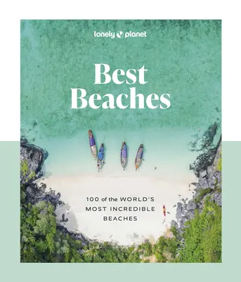 Lonely Planet Beste Strände: 100 der unglaublichsten Strände der Welt - Lonely Planet Best Beaches: 100 of the World's Most Incredible Beaches