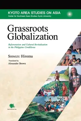 Graswurzel-Globalisierung: Wiederaufforstung und kulturelle Wiederbelebung in den philippinischen Kordilleren - Grassroots Globalization: Reforestation and Cultural Revitalization in the Philippine Cordilleras