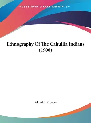 Ethnographie der Cahuilla-Indianer (1908) - Ethnography Of The Cahuilla Indians (1908)