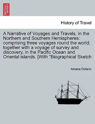 Erzählung von Reisen in der nördlichen und südlichen Hemisphäre, bestehend aus drei Reisen um die Welt und einer Reise nach - A Narrative of Voyages and Travels, in the Northern and Southern Hemispheres: comprising three voyages round the world; together with a voyage of surv