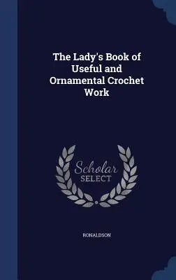 The Lady's Book of Useful and Ornamental Crochet Work (Nützliche und dekorative Häkelarbeiten) - The Lady's Book of Useful and Ornamental Crochet Work