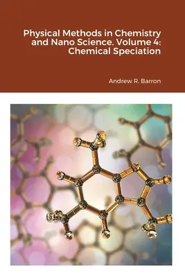 Physikalische Methoden in Chemie und Nanowissenschaften. Band 4: Chemische Speziation - Physical Methods in Chemistry and Nano Science. Volume 4: Chemical Speciation