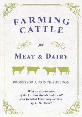 Fleisch- und Milchviehhaltung - Mit einer Erläuterung der verschiedenen Rassen und einem ausführlichen tierärztlichen Teil von L. H. Archer - Farming Cattle for Meat and Dairy - With an Explanation of the Various Breeds and a Full and Detailed Veterinary Section by L. H. Archer