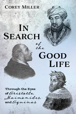 Auf der Suche nach dem guten Leben: Mit den Augen von Aristoteles, Maimonides und Aquin - In Search of the Good Life: Through the Eyes of Aristotle, Maimonides, and Aquinas