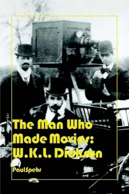 Der Mann, der Filme machte: W.K.L. Dickson - The Man Who Made Movies: W.K.L. Dickson