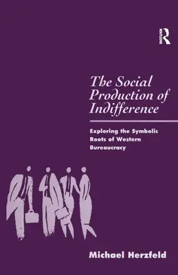 Die soziale Produktion von Gleichgültigkeit: Die Erforschung der symbolischen Wurzeln der westlichen Bürokratie - The Social Production of Indifference: Exploring the Symbolic Roots of Western Bureaucracy