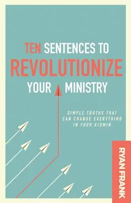 Zehn Sätze, die Ihren Dienst revolutionieren: Einfache Wahrheiten, die alles in Ihrer Kidmin verändern können - Ten Sentences to Revolutionize Your Ministry: Simple Truths That Can Change Everything in Your Kidmin