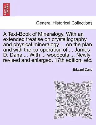Ein Lehrbuch der Mineralogie. Mit einer erweiterten Abhandlung über Kristallographie und physikalische Mineralogie ... nach dem Plan und unter Mitwirkung von ... James - A Text-Book of Mineralogy. With an extended treatise on crystallography and physical mineralogy ... on the plan and with the co-operation of ... James