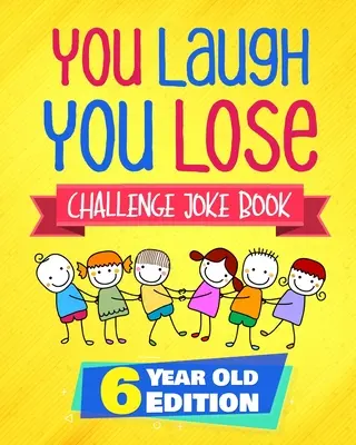 Du lachst du verlierst Herausforderung Witzbuch: 6 Jahre alte Ausgabe: Das interaktive LOL-Witz- und Rätselbuch-Wettbewerbsspiel für Jungen und Mädchen ab 6 Jahren - You Laugh You Lose Challenge Joke Book: 6 Year Old Edition: The LOL Interactive Joke and Riddle Book Contest Game for Boys and Girls Age 6