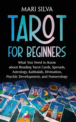 Tarot für Anfänger: Was Sie über das Lesen von Tarotkarten, Legesysteme, Astrologie, Kabbala, Wahrsagen, psychische Entwicklung und Nu - Tarot for Beginners: What You Need to Know about Reading Tarot Cards, Spreads, Astrology, Kabbalah, Divination, Psychic Development, and Nu