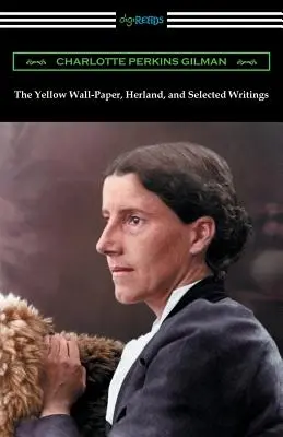 Die gelbe Tapete, Herland und ausgewählte Schriften - The Yellow Wall-Paper, Herland, and Selected Writings