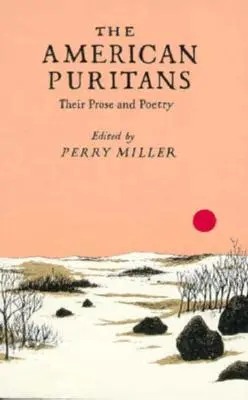 Die amerikanischen Puritaner: Ihre Prosa und Poesie - The American Puritans: Their Prose and Poetry