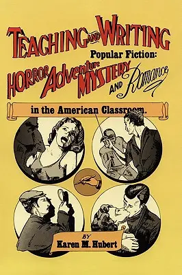 Populäre Belletristik lehren und schreiben: Horror, Abenteuer, Mystery und Romantik im amerikanischen Klassenzimmer - Teaching and Writing Popular Fiction: Horror, Adventure, Mystery and Romance in the American Classroom