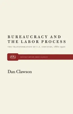 Bürokratie und der Arbeitsprozess: Die Transformation der US-Industrie, 1860-1920 - Bureaucracy and the Labor Process: The Transformation of U. S. Industry, 1860-1920