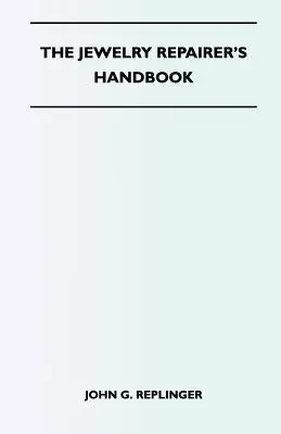 Das Handbuch des Schmuckreparateurs - The Jewelry Repairer's Handbook