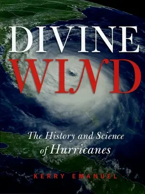 Göttlicher Wind: Die Geschichte und Wissenschaft der Hurrikane - Divine Wind: The History and Science of Hurricanes