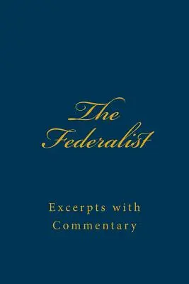 Der Federalist: Exzerpte mit Kommentar - The Federalist: Excerpts with Commentary