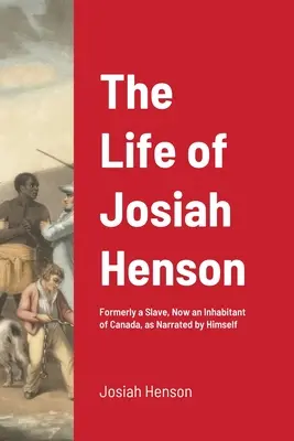 Das Leben des Josiah Henson: Ehemals ein Sklave, jetzt ein Einwohner Kanadas, erzählt von ihm selbst - The Life of Josiah Henson: Formerly a Slave, Now an Inhabitant of Canada, as Narrated by Himself