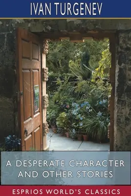 Ein verzweifelter Charakter und andere Geschichten (Esprios Classics): Übersetzt von Constance Garnett - A Desperate Character and Other Stories (Esprios Classics): Translated by Constance Garnett