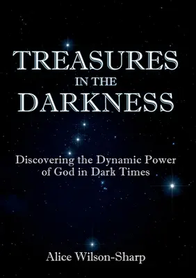 Schätze in der Dunkelheit: Die Entdeckung der dynamischen Kraft Gottes in dunklen Zeiten - Treasures in the Darkness: Discovering the Dynamic Power of God in Dark Times