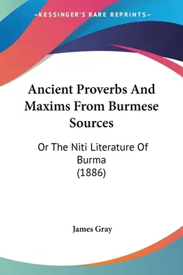 Alte Sprichwörter und Redensarten aus burmesischen Quellen: Oder Die Niti-Literatur von Burma (1886) - Ancient Proverbs And Maxims From Burmese Sources: Or The Niti Literature Of Burma (1886)