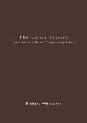 Die Konversationen: Interviews mit sechzehn zeitgenössischen Künstlern - The Conversations: Interviews with Sixteen Contemporary Artists