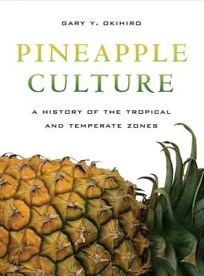 Ananas-Kultur: Eine Geschichte der tropischen und gemäßigten Zonen Band 10 - Pineapple Culture: A History of the Tropical and Temperate Zones Volume 10