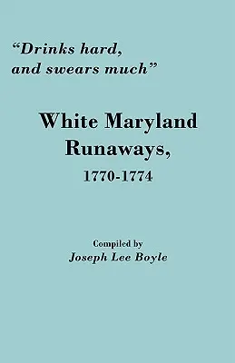 Trinkt viel und schwört viel: Weiße Ausreißer aus Maryland, 1770-1774 - Drinks Hard, and Swears Much: White Maryland Runaways, 1770-1774