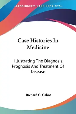 Fallgeschichten in der Medizin: Zur Veranschaulichung der Diagnose, Prognose und Behandlung von Krankheiten - Case Histories In Medicine: Illustrating The Diagnosis, Prognosis And Treatment Of Disease