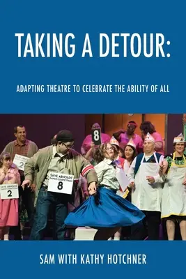 Einen Umweg nehmen: Anpassung des Theaters, um die Fähigkeiten aller zu würdigen - Taking A Detour: Adapting Theatre to Celebrate the Ability of All
