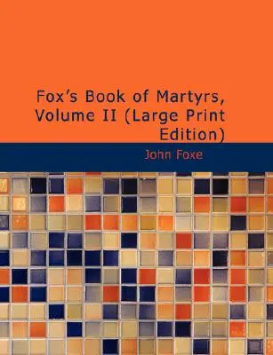 Foxes Buch der Märtyrer, Band II - Fox's Book of Martyrs, Volume II