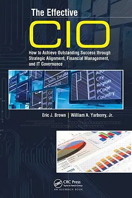Der effektive CIO: Wie man durch strategische Ausrichtung, Finanzmanagement und IT-Governance herausragenden Erfolg erzielt - The Effective CIO: How to Achieve Outstanding Success Through Strategic Alignment, Financial Management, and It Governance