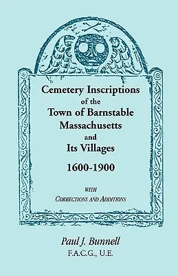 Friedhofsinschriften der Stadt Barnstable, Massachusetts, und ihrer Dörfer, 1600-1900, mit Korrekturen und Ergänzungen - Cemetery Inscriptions of the Town of Barnstable, Massachusetts, and its Villages, 1600-1900, with Corrections and Additions