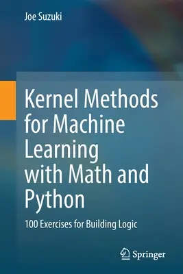 Kernel-Methoden für maschinelles Lernen mit Mathematik und Python: 100 Übungen zum Aufbau von Logik - Kernel Methods for Machine Learning with Math and Python: 100 Exercises for Building Logic