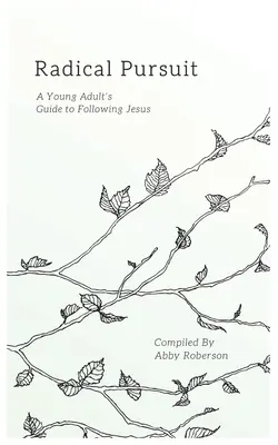 Radikales Streben: Ein Leitfaden für junge Erwachsene in der Nachfolge Jesu - Radical Pursuit: A Young Adult's Guide to Following Jesus