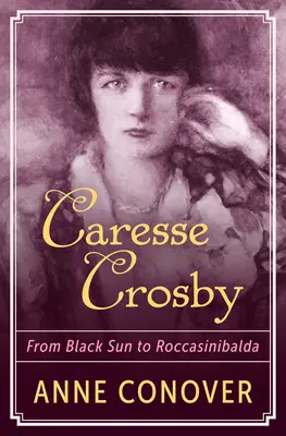 Caresse Crosby: Von der Schwarzen Sonne zu Roccasinibalda - Caresse Crosby: From Black Sun to Roccasinibalda
