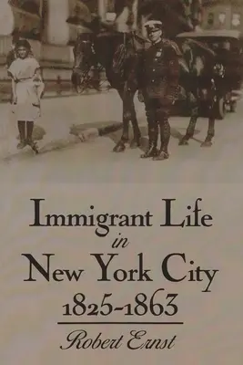 Das Leben der Einwanderer in New York City, 1825-1863 - Immigrant Life in New York City, 1825-1863