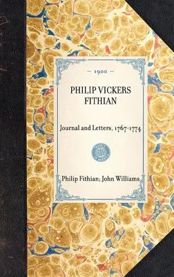 PHILIP VICKERS FITHIAN Tagebuch und Briefe, 1767-1774 - PHILIP VICKERS FITHIAN Journal and Letters, 1767-1774
