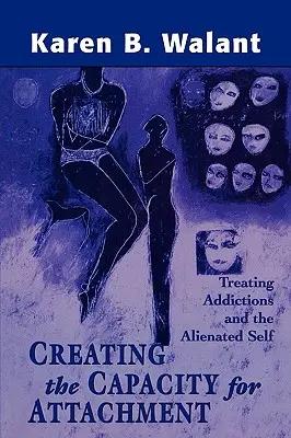 Die Fähigkeit zur Bindung schaffen: Behandlung von Süchten und dem entfremdeten Selbst - Creating the Capacity for Attachment: Treating Addictions and the Alienated Self