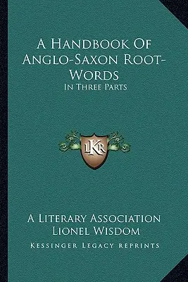 Ein Handbuch der angelsächsischen Wortstämme: In Drei Teilen - A Handbook Of Anglo-Saxon Root-Words: In Three Parts