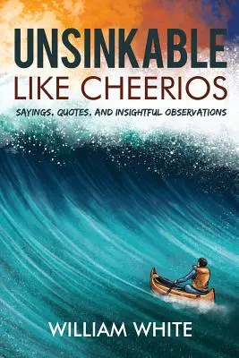 Unsinkbar wie Cheerios: Sprüche, Zitate und aufschlussreiche Beobachtungen - Unsinkable Like Cheerios: Sayings, Quotes, and Insightful Observations